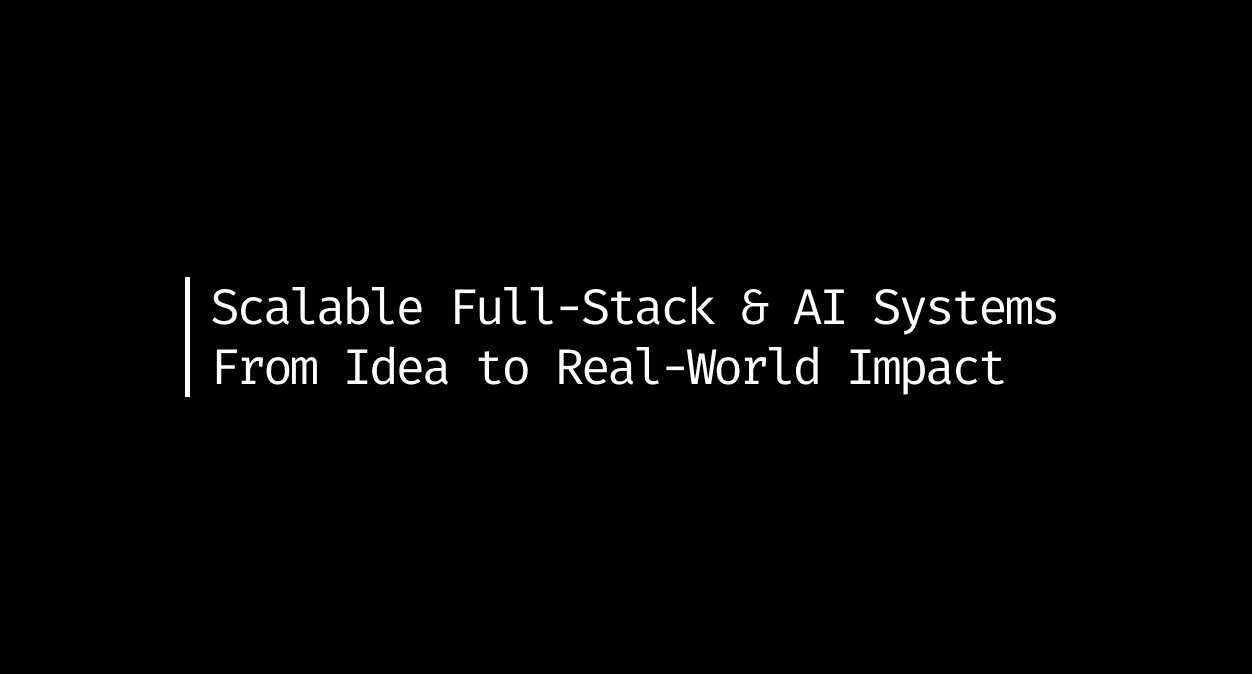 How I Built Scalable Full-Stack + AI Applications That Solve Real Problems